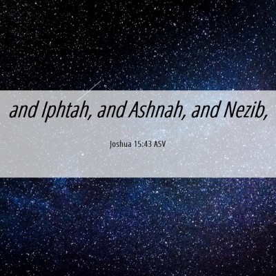 Picture 06 - Joshua 15:43 ASV - and Iphtah, and Ashnah, and - Bible Verse Picture
