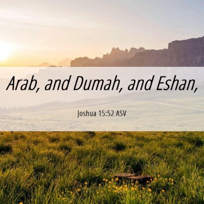 Picture 06 - Joshua 15:52 ASV - Arab, and Dumah, and - Bible Verse Picture