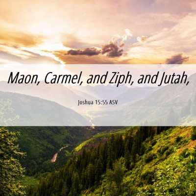Picture 06 - Joshua 15:55 ASV - Maon, Carmel, and Ziph, and - Bible Verse Picture