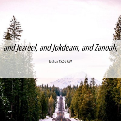 Picture 06 - Joshua 15:56 ASV - and Jezreel, and Jokdeam, and - Bible Verse Picture