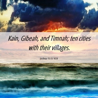 Picture 06 - Joshua 15:57 ASV - Kain, Gibeah, and Timnah; ten cities with their - Bible Verse Picture
