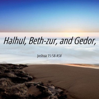Picture 06 - Joshua 15:58 ASV - Halhul, Beth-zur, and - Bible Verse Picture