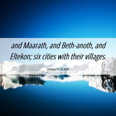 Picture 06 - Joshua 15:59 ASV - and Maarath, and Beth-anoth, and Eltekon; six - Bible Verse Picture