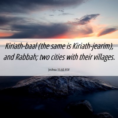 Picture 06 - Joshua 15:60 ASV - Kiriath-baal (the same is Kiriath-jearim), and - Bible Verse Picture