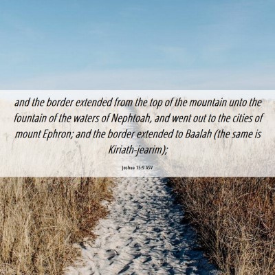 Picture 06 - Joshua 15:9 ASV - and the border extended from the top of the - Bible Verse Picture