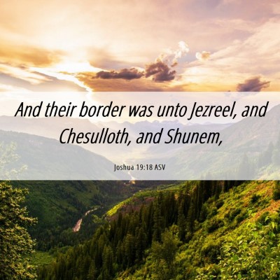 Picture 06 - Joshua 19:18 ASV - And their border was unto Jezreel, and - Bible Verse Picture