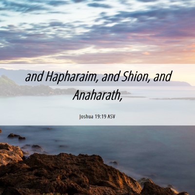 Picture 06 - Joshua 19:19 ASV - and Hapharaim, and Shion, and - Bible Verse Picture
