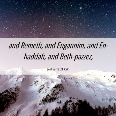 Picture 06 - Joshua 19:21 ASV - and Remeth, and Engannim, and En-haddah, and - Bible Verse Picture