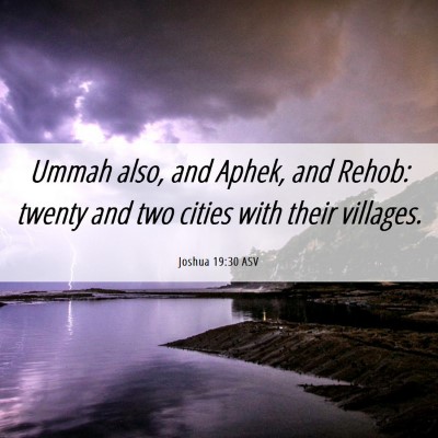 Picture 06 - Joshua 19:30 ASV - Ummah also, and Aphek, and Rehob: twenty and two - Bible Verse Picture
