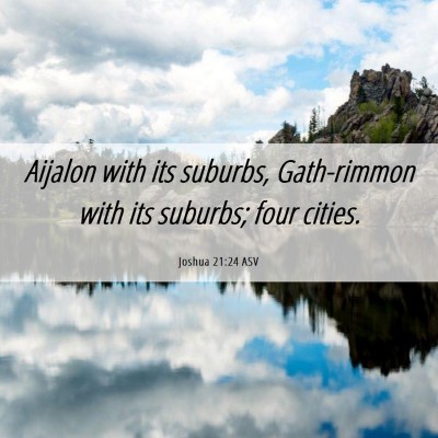 Picture 06 - Joshua 21:24 ASV - Aijalon with its suburbs, Gath-rimmon with its - Bible Verse Picture
