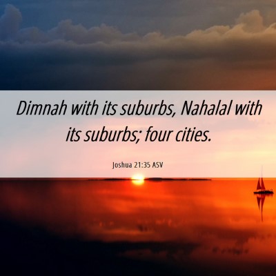 Picture 06 - Joshua 21:35 ASV - Dimnah with its suburbs, Nahalal with its - Bible Verse Picture