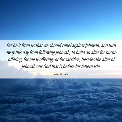 Picture 06 - Joshua 22:29 ASV - Far be it from us that we should rebel against - Bible Verse Picture