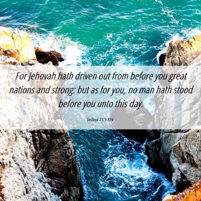 Picture 06 - Joshua 23:9 ASV - For Jehovah hath driven out from before you great - Bible Verse Picture