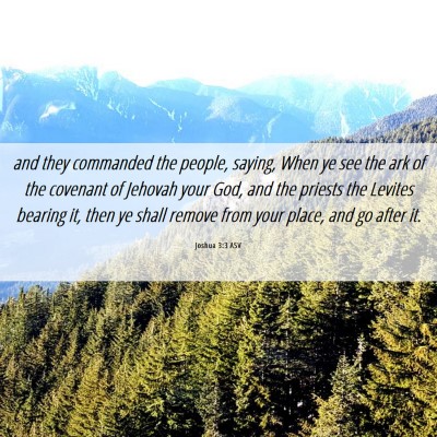 Picture 06 - Joshua 3:3 ASV - and they commanded the people, saying, When ye - Bible Verse Picture