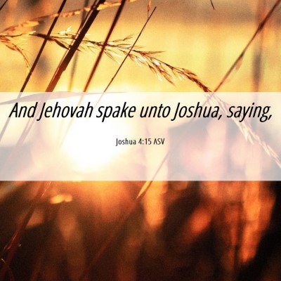 Picture 06 - Joshua 4:15 ASV - And Jehovah spake unto Joshua, - Bible Verse Picture