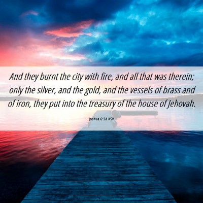 Picture 06 - Joshua 6:24 ASV - And they burnt the city with fire, and all that - Bible Verse Picture