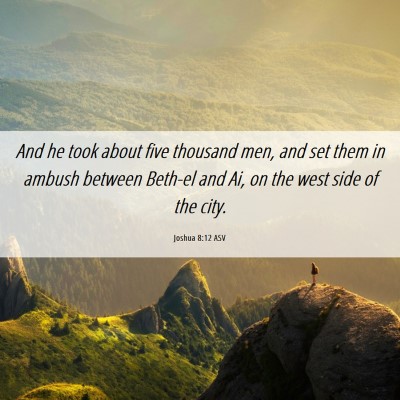 Picture 06 - Joshua 8:12 ASV - And he took about five thousand men, and set them - Bible Verse Picture