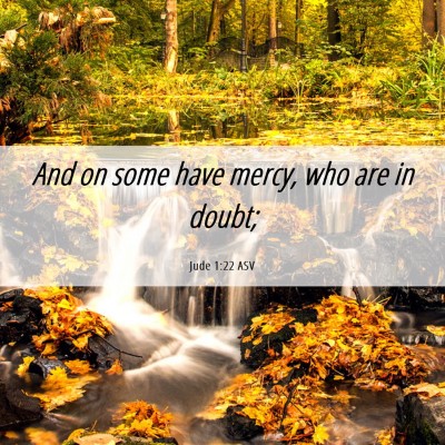 Picture 06 - Jude 1:22 ASV - And on some have mercy, who are in - Bible Verse Picture