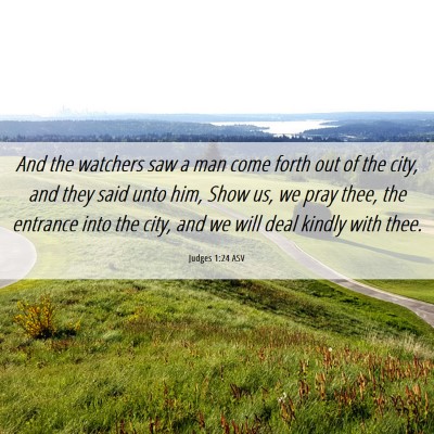 Picture 06 - Judges 1:24 ASV - And the watchers saw a man come forth out of the - Bible Verse Picture