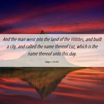 Picture 06 - Judges 1:26 ASV - And the man went into the land of the Hittites, - Bible Verse Picture