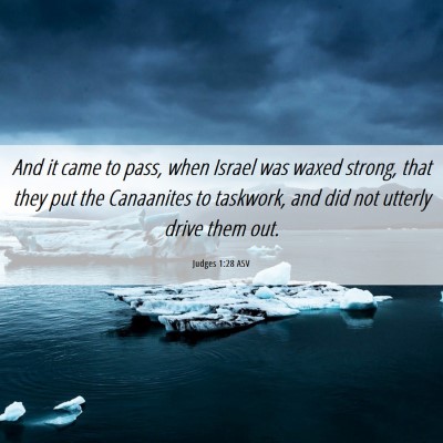 Picture 06 - Judges 1:28 ASV - And it came to pass, when Israel was waxed - Bible Verse Picture