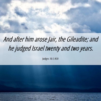 Picture 06 - Judges 10:3 ASV - And after him arose Jair, the Gileadite; and he - Bible Verse Picture