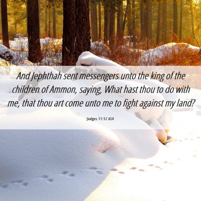 Picture 06 - Judges 11:12 ASV - And Jephthah sent messengers unto the king of the - Bible Verse Picture