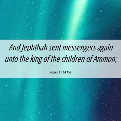 Picture 06 - Judges 11:14 ASV - And Jephthah sent messengers again unto the king - Bible Verse Picture