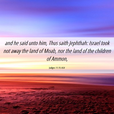 Picture 06 - Judges 11:15 ASV - and he said unto him, Thus saith Jephthah: Israel - Bible Verse Picture