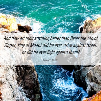 Picture 06 - Judges 11:25 ASV - And now art thou anything better than Balak the - Bible Verse Picture