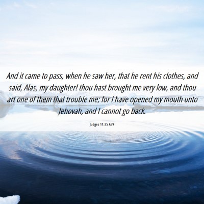Picture 06 - Judges 11:35 ASV - And it came to pass, when he saw her, that he - Bible Verse Picture