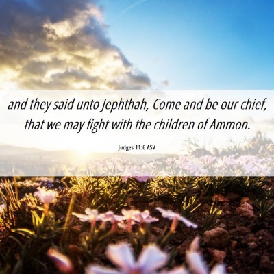 Picture 06 - Judges 11:6 ASV - and they said unto Jephthah, Come and be our - Bible Verse Picture