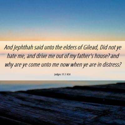 Picture 06 - Judges 11:7 ASV - And Jephthah said unto the elders of Gilead, Did - Bible Verse Picture