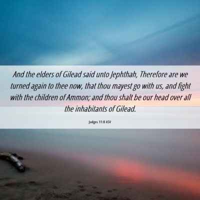 Picture 06 - Judges 11:8 ASV - And the elders of Gilead said unto Jephthah, - Bible Verse Picture