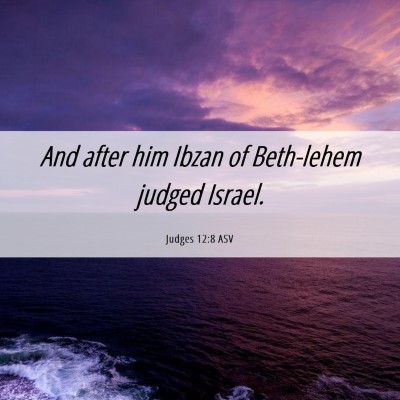 Picture 06 - Judges 12:8 ASV - And after him Ibzan of Beth-lehem judged - Bible Verse Picture