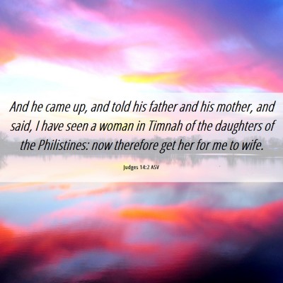 Picture 06 - Judges 14:2 ASV - And he came up, and told his father and his - Bible Verse Picture