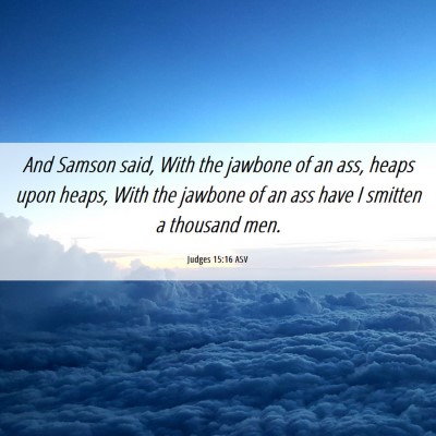 Picture 06 - Judges 15:16 ASV - And Samson said, With the jawbone of an ass, - Bible Verse Picture