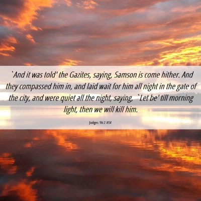 Picture 06 - Judges 16:2 ASV - `And it was told' the Gazites, saying, Samson is - Bible Verse Picture