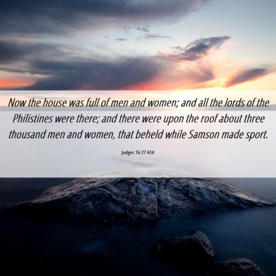 Picture 06 - Judges 16:27 ASV - Now the house was full of men and women; and all - Bible Verse Picture