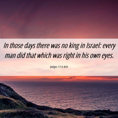Picture 06 - Judges 17:6 ASV - In those days there was no king in Israel: every - Bible Verse Picture
