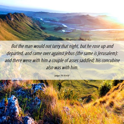 Picture 06 - Judges 19:10 ASV - But the man would not tarry that night, but he - Bible Verse Picture