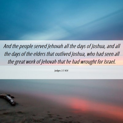 Picture 06 - Judges 2:7 ASV - And the people served Jehovah all the days of - Bible Verse Picture