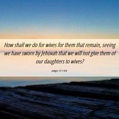 Picture 06 - Judges 21:7 ASV - How shall we do for wives for them that remain, - Bible Verse Picture