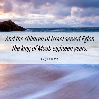 Picture 06 - Judges 3:14 ASV - And the children of Israel served Eglon the king - Bible Verse Picture