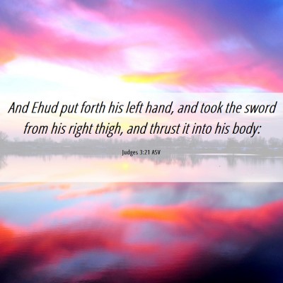Picture 06 - Judges 3:21 ASV - And Ehud put forth his left hand, and took the - Bible Verse Picture
