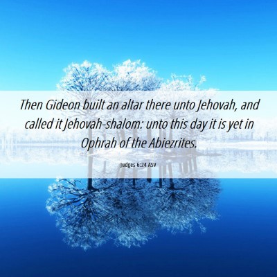 Picture 06 - Judges 6:24 ASV - Then Gideon built an altar there unto Jehovah, - Bible Verse Picture
