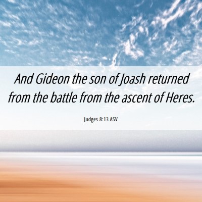 Picture 06 - Judges 8:13 ASV - And Gideon the son of Joash returned from the - Bible Verse Picture