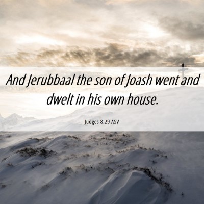 Picture 06 - Judges 8:29 ASV - And Jerubbaal the son of Joash went and dwelt in - Bible Verse Picture