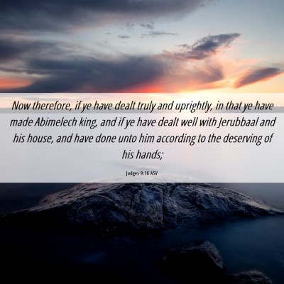 Picture 06 - Judges 9:16 ASV - Now therefore, if ye have dealt truly and - Bible Verse Picture