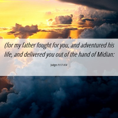 Picture 06 - Judges 9:17 ASV - (for my father fought for you, and adventured his - Bible Verse Picture